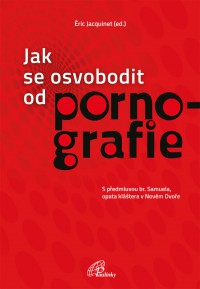 Knižní tip: Jak se osvobodit od pornografie - Éric Jacquinet