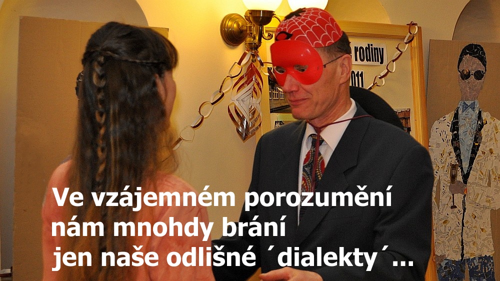 Ve vzájemném porozumění a dialogu nám mnohdy brání jen naše odlišné ´dialekty´