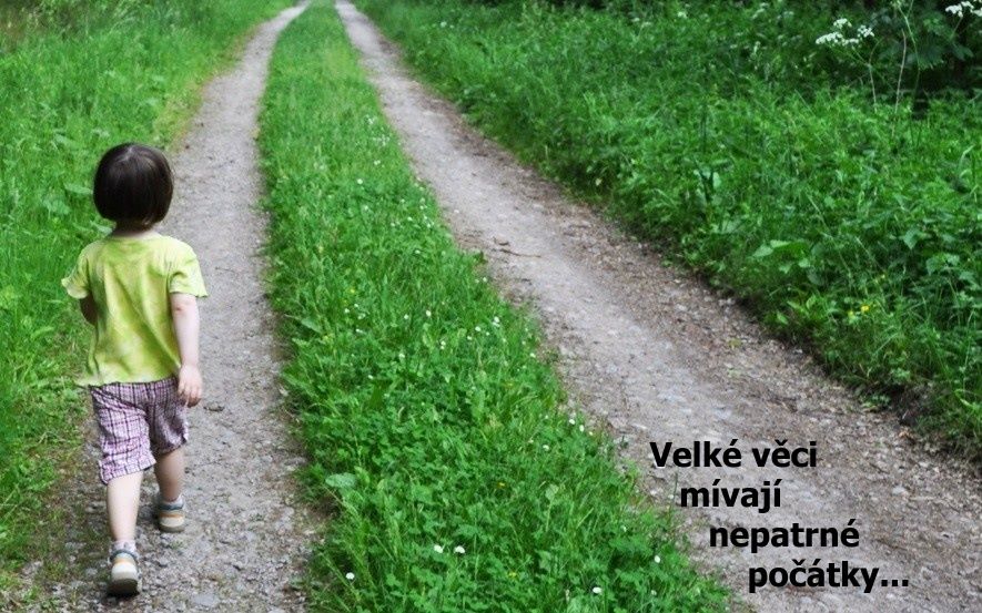 Velké věci mívají nepatrné počátky... / dítě cesta