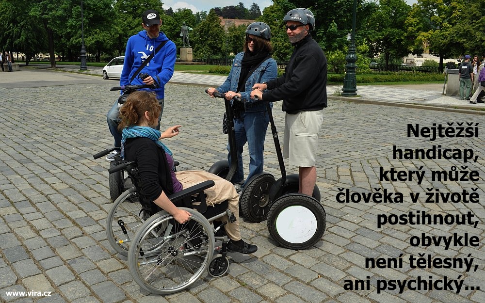 Nejvážnější handicap v životě člověka je nedostatek lásky / vozíček, Rollstuhl, wheelchair, segway / foto: -IMA-