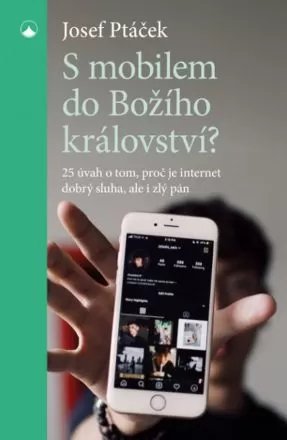 Doporučujeme k přečtení : 
S mobilem do Božího království?
25 úvah o tom, proč je internet dobrý sluha i zlý pán
Josef Ptáček